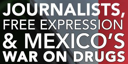 Journalists, Free Expression and Mexico's War on Drugs